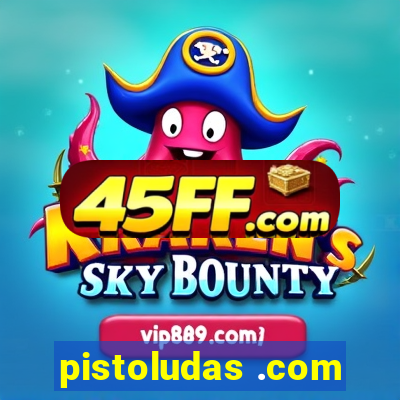 pistoludas .com